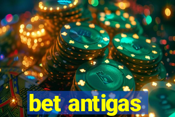 bet antigas