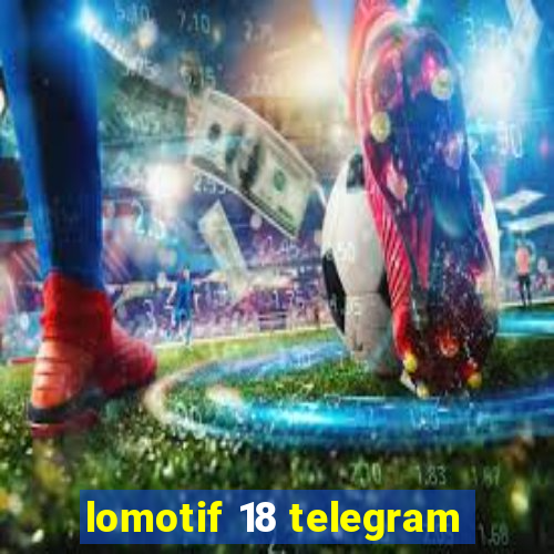 lomotif 18 telegram