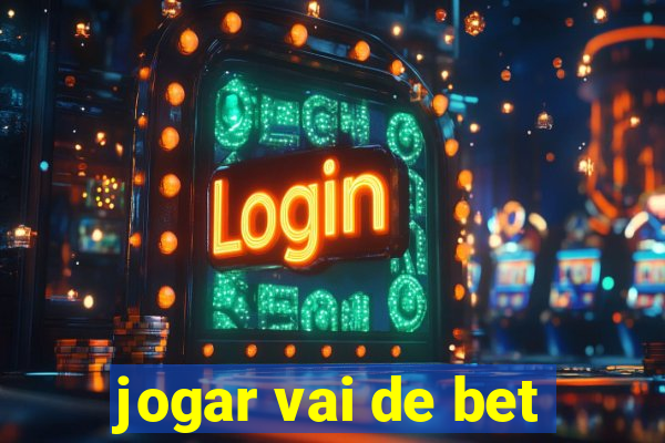 jogar vai de bet