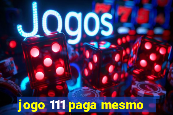 jogo 111 paga mesmo