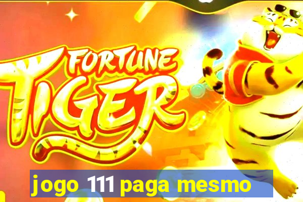 jogo 111 paga mesmo