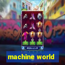 machine world