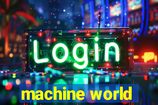 machine world