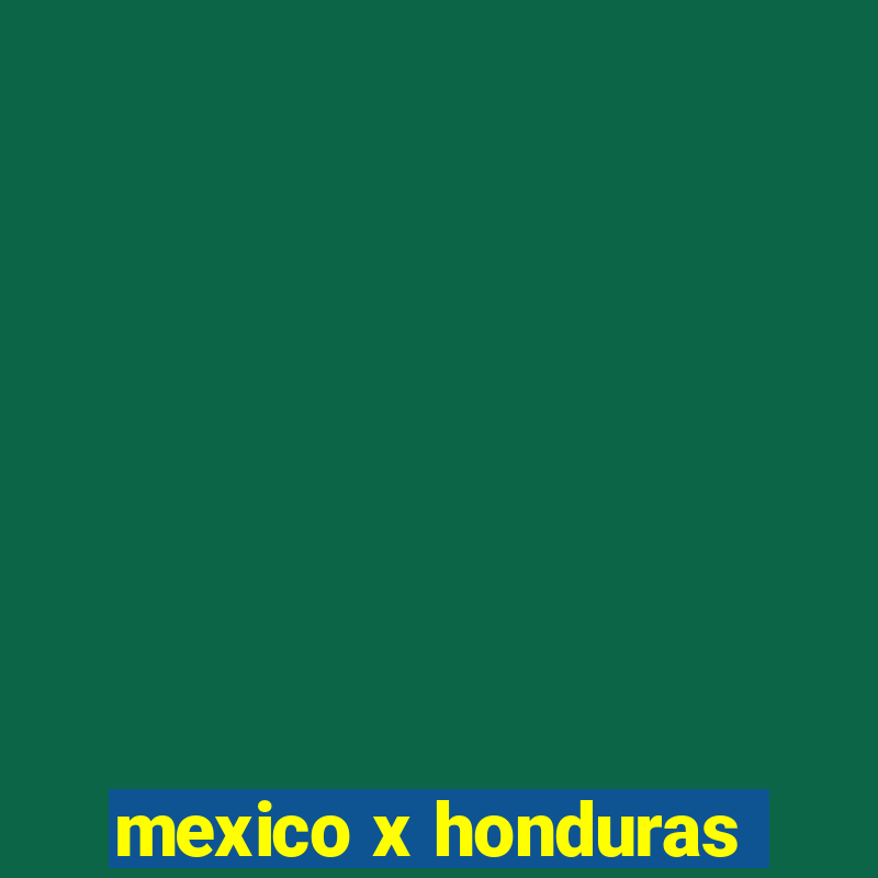 mexico x honduras