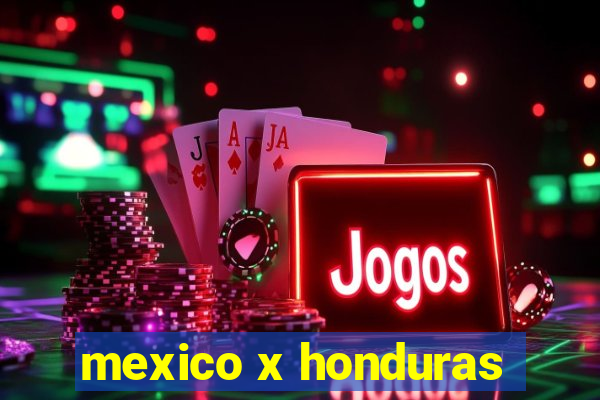 mexico x honduras