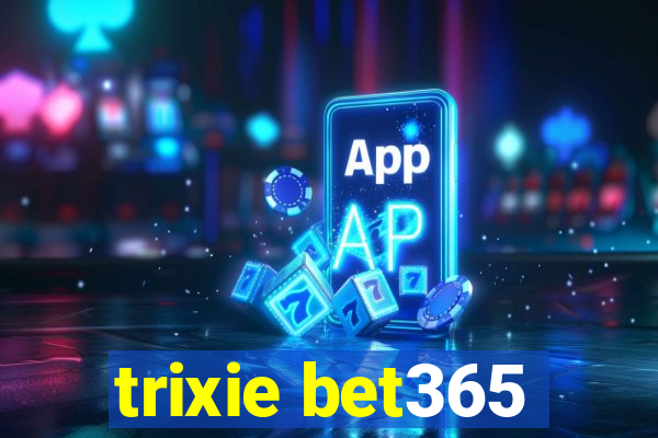 trixie bet365