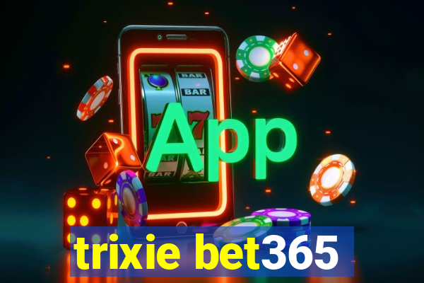 trixie bet365