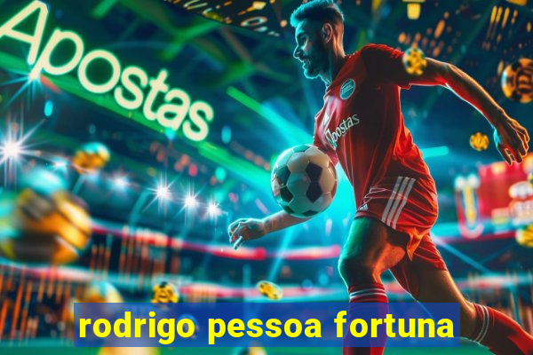 rodrigo pessoa fortuna