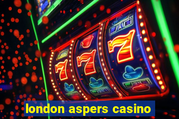 london aspers casino