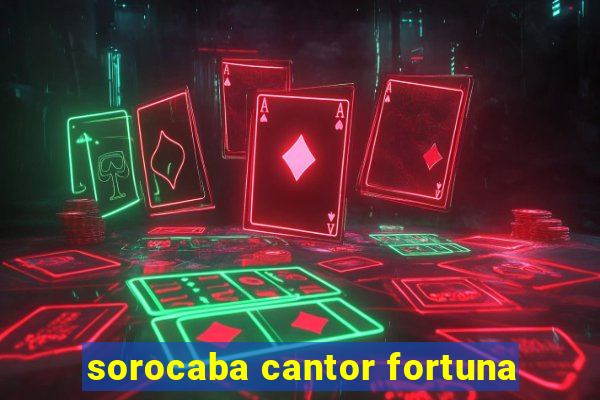 sorocaba cantor fortuna