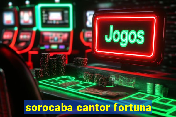 sorocaba cantor fortuna