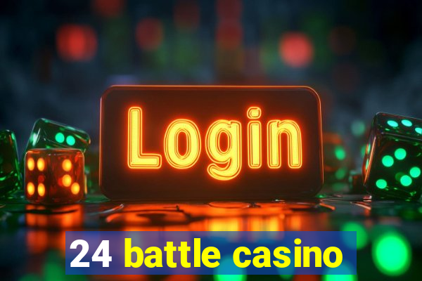 24 battle casino