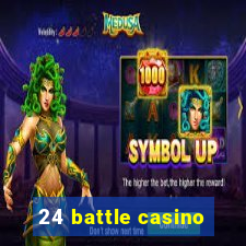 24 battle casino