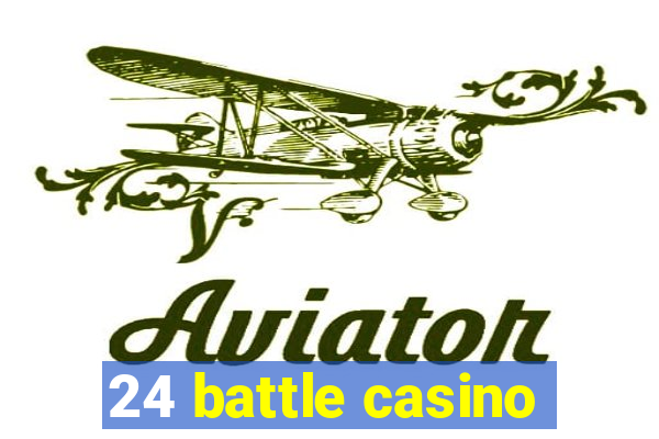 24 battle casino