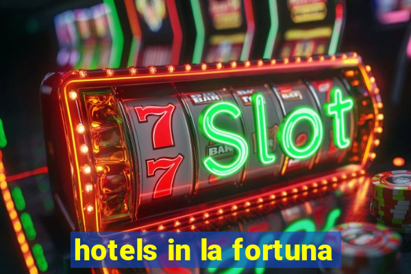 hotels in la fortuna