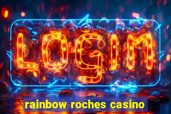 rainbow roches casino