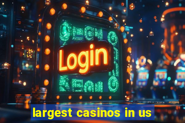 largest casinos in us