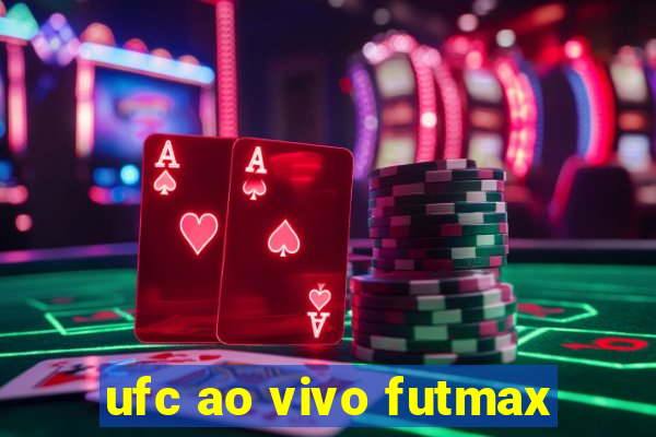 ufc ao vivo futmax