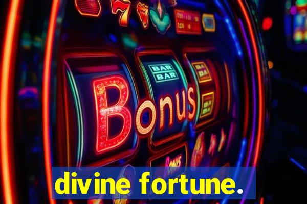 divine fortune.