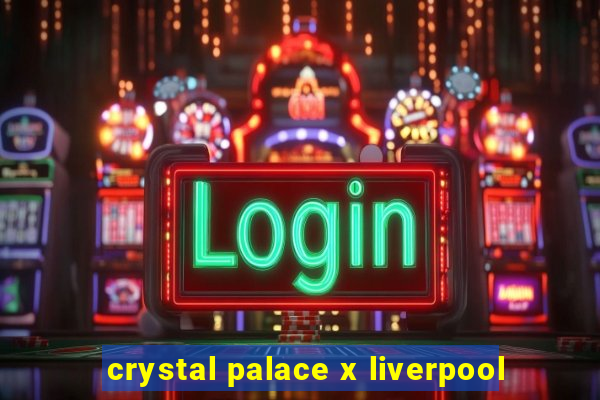 crystal palace x liverpool