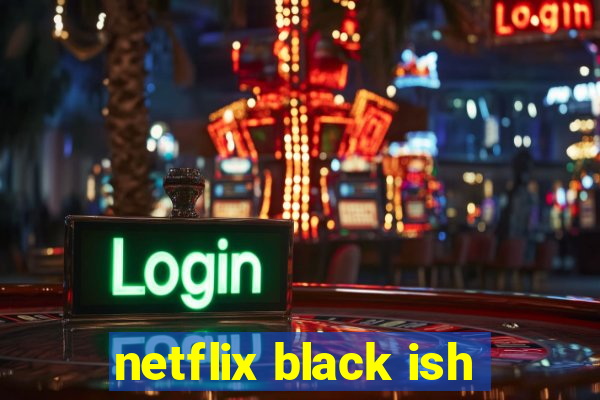 netflix black ish