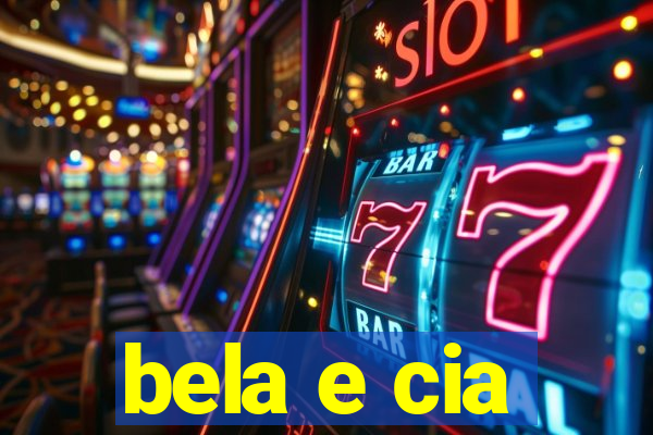 bela e cia