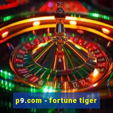 p9.com - fortune tiger