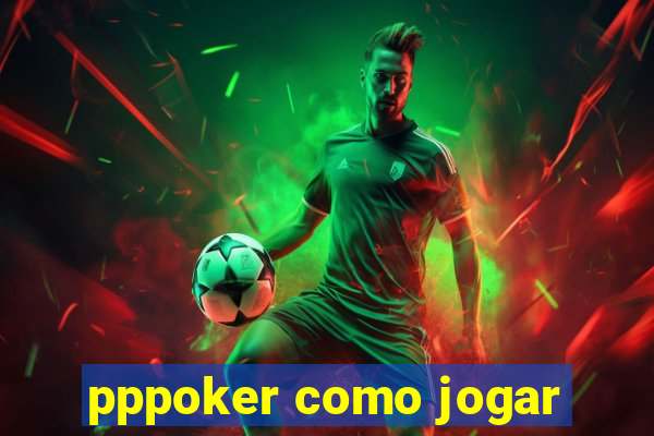 pppoker como jogar