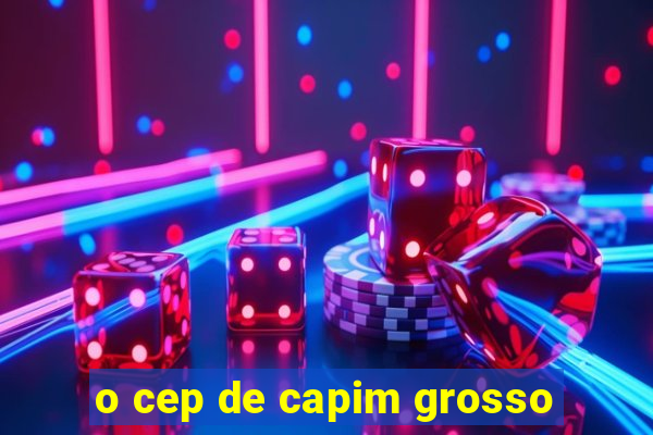 o cep de capim grosso