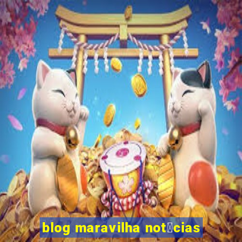 blog maravilha not铆cias