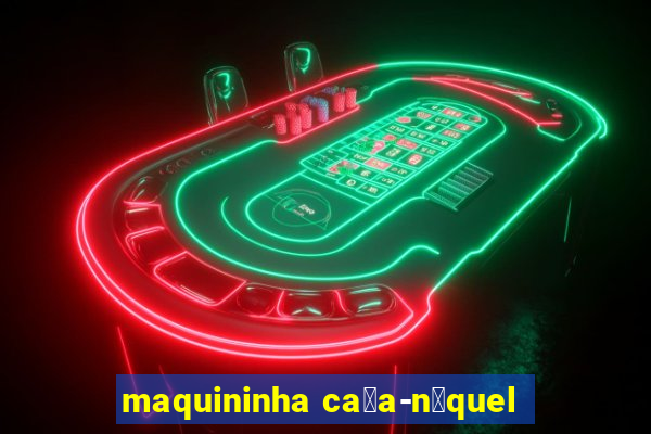 maquininha ca莽a-n铆quel