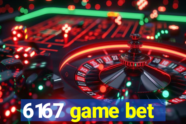 6167 game bet