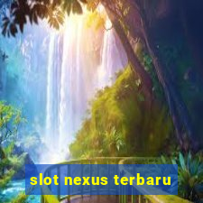 slot nexus terbaru