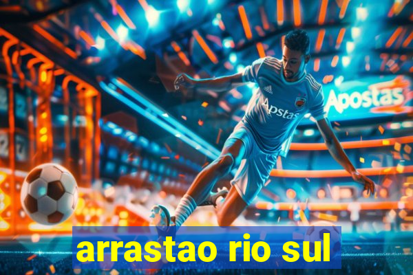 arrastao rio sul