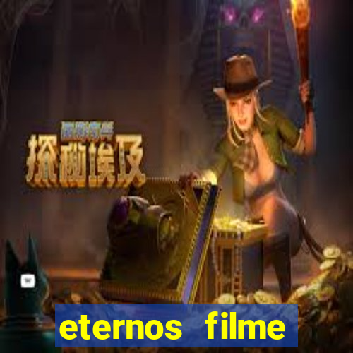 eternos filme completo dublado