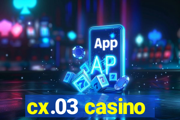 cx.03 casino