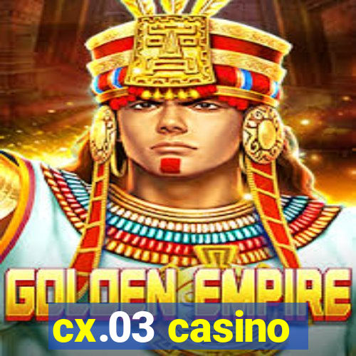 cx.03 casino