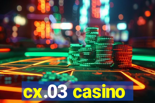 cx.03 casino