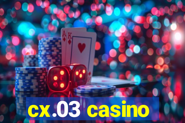 cx.03 casino