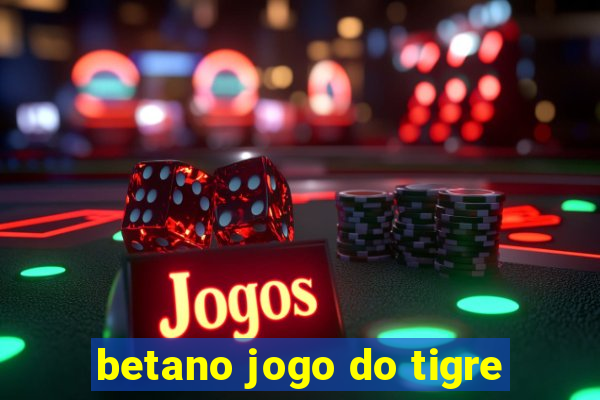 betano jogo do tigre