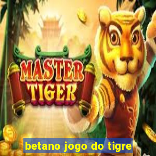 betano jogo do tigre