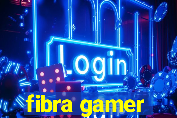 fibra gamer