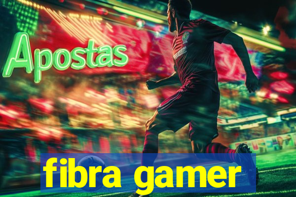 fibra gamer