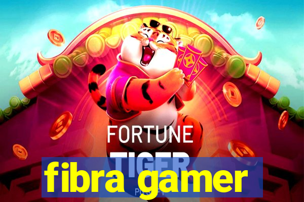 fibra gamer