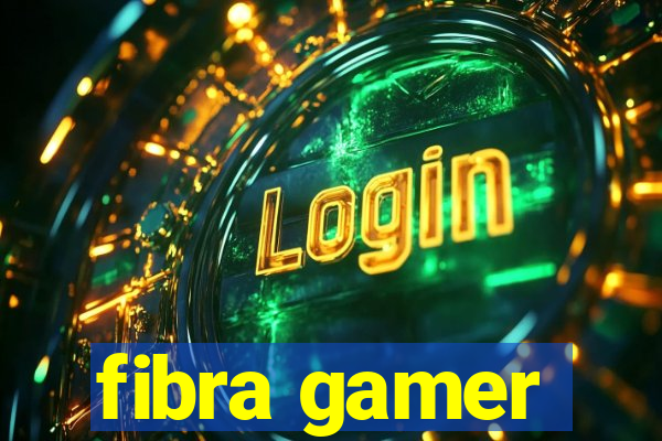 fibra gamer