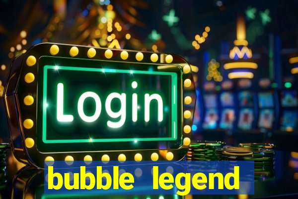 bubble legend ganhar dinheiro acesso antecipado