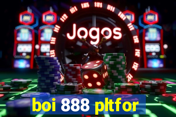 boi 888 pltfor