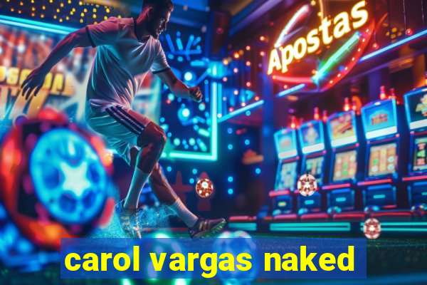 carol vargas naked