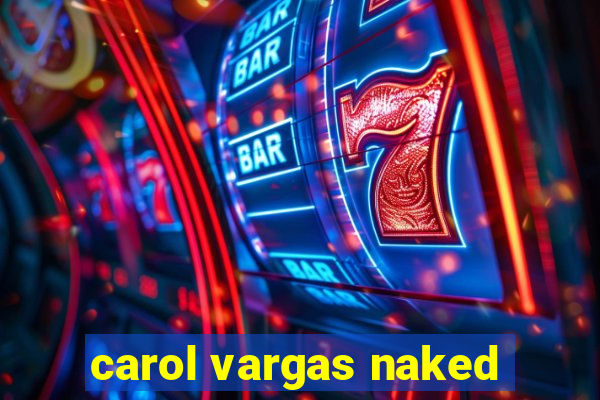 carol vargas naked