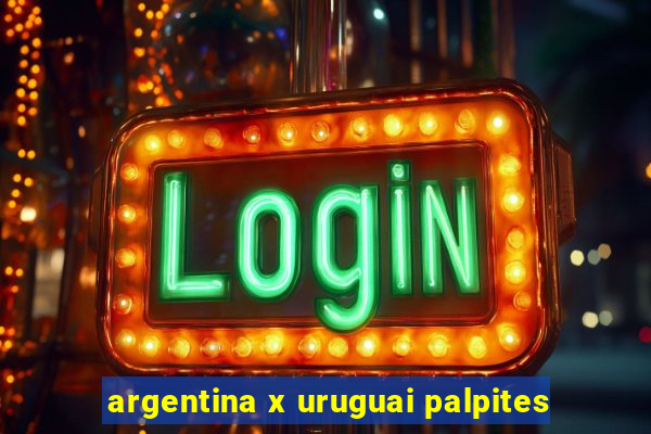 argentina x uruguai palpites